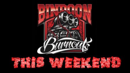 VIDEO: BINDOON BURNOUTS THIS WEEKEND!!!